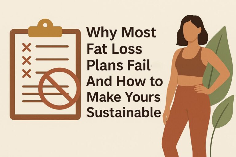 Why Most Fat Loss Plans Fail and How to Make Yours Sustainable