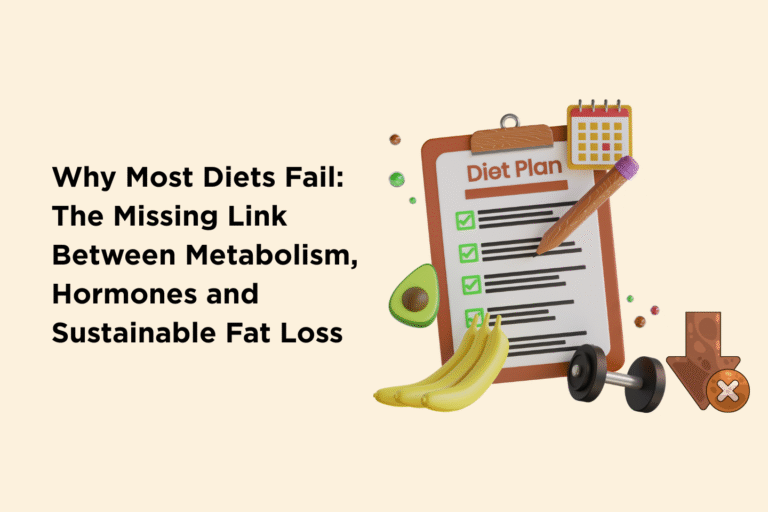 Why Most Diets Fail: The Missing Link Between Metabolism, Hormones and Sustainable Fat Loss