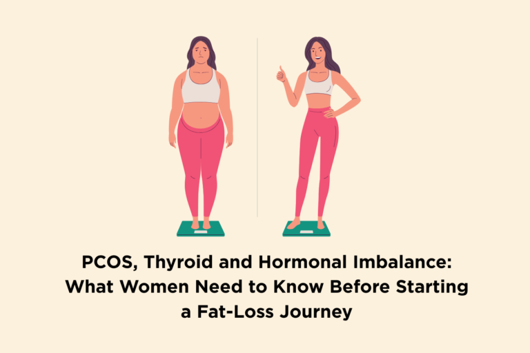 PCOS, Thyroid and Hormonal Imbalance: What Women Need to Know Before Starting a Fat-Loss Journey