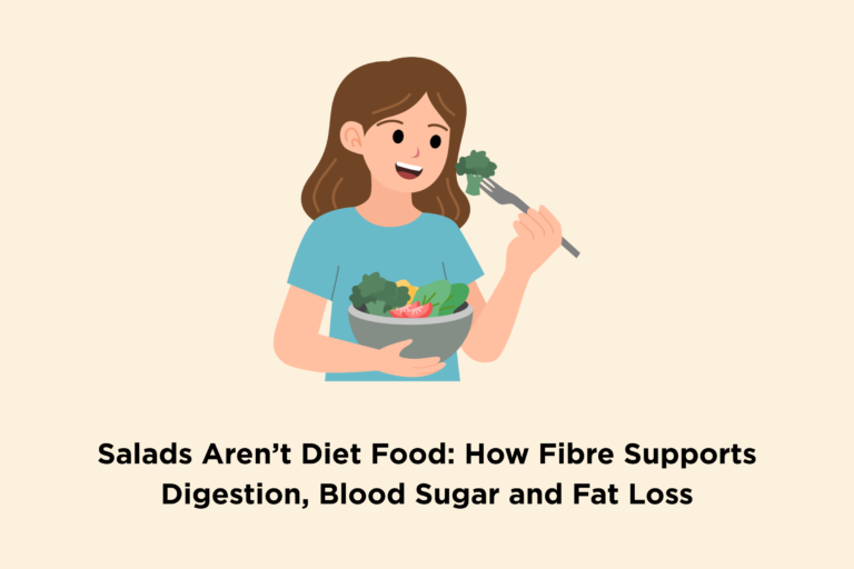 Salads Aren’t Diet Food: How Fibre Supports Digestion, Blood Sugar and Fat Loss