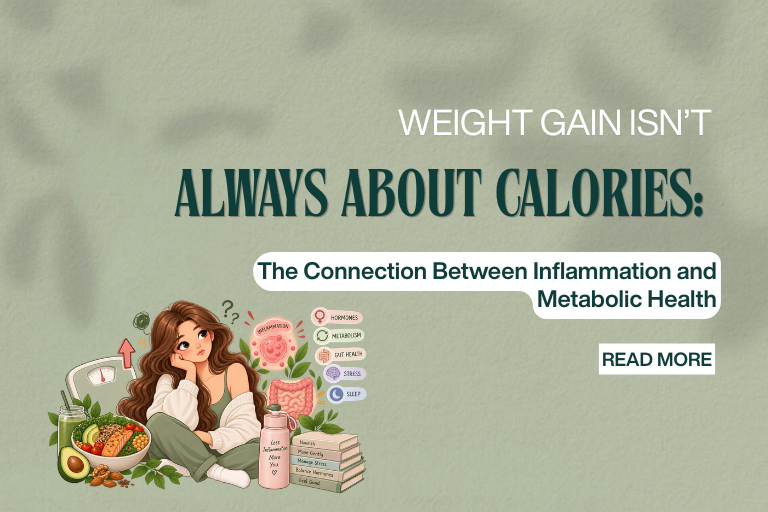 WEIGHT GAIN ISN’T ALWAYS ABOUT CALORIES: The Connection Between Inflammation and Metabolic Health